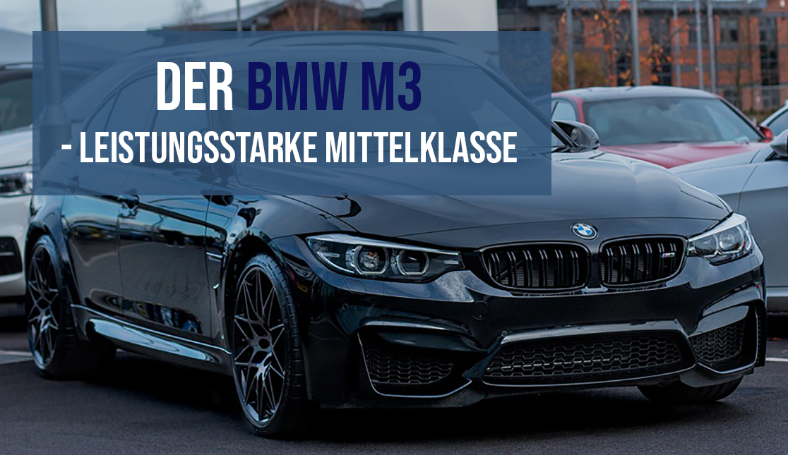 Der BMW M3 – Leistungsstarke Mittelklasse